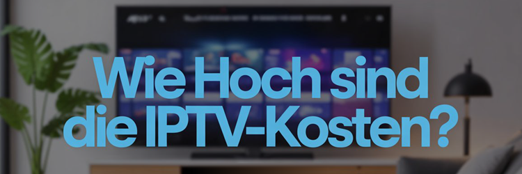 Wie hoch sind die IPTV-Kosten